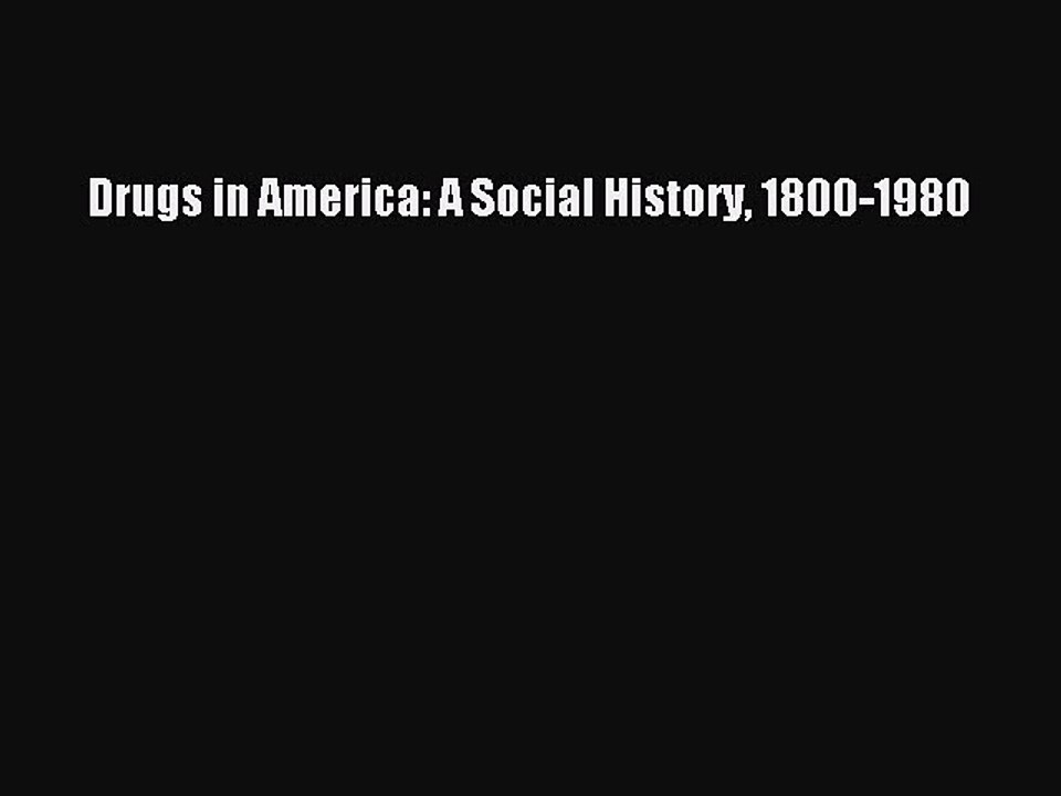 Read Books Drugs in America: A Social History 1800-1980 E-Book Free