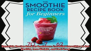 read here  Smoothie Recipe Book for Beginners Essential Smoothies to Get Healthy Lose Weight and