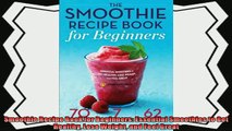 read here  Smoothie Recipe Book for Beginners Essential Smoothies to Get Healthy Lose Weight and