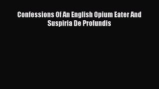 Read Books Confessions Of An English Opium Eater And Suspiria De Profundis E-Book Free