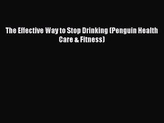 Read Books The Effective Way to Stop Drinking (Penguin Health Care & Fitness) ebook textbooks