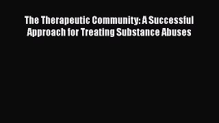 Download Books The Therapeutic Community: A Successful Approach for Treating Substance Abuses