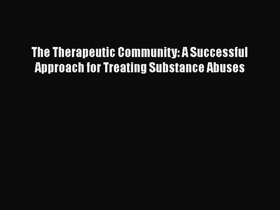 Download Books The Therapeutic Community: A Successful Approach for Treating Substance Abuses