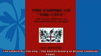 Enjoyed read  The Empire of The City The Secret History of British Financial Power