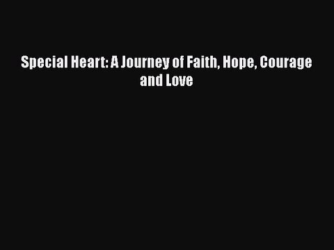 Download Books Special Heart: A Journey of Faith Hope Courage and Love PDF Online