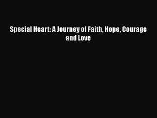 Download Books Special Heart: A Journey of Faith Hope Courage and Love PDF Online