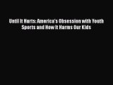 Read Books Until It Hurts: America's Obsession with Youth Sports and How It Harms Our Kids