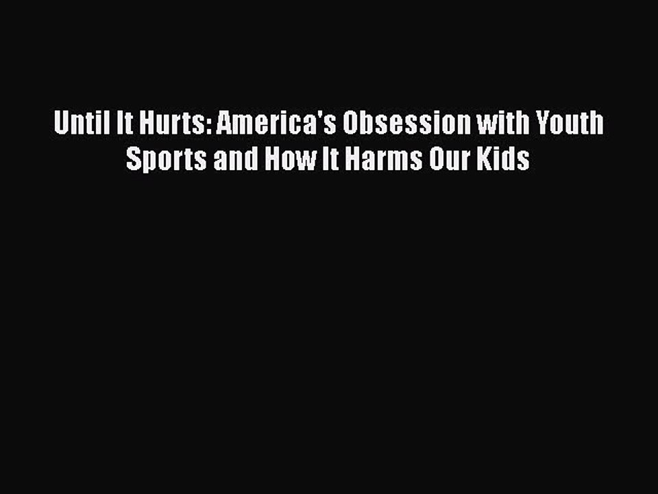 Read Books Until It Hurts: America's Obsession with Youth Sports and How It Harms Our Kids