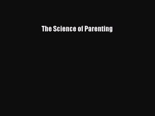 Read Books The Science of Parenting PDF Online