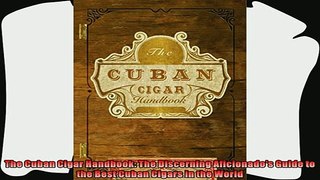 read now  The Cuban Cigar Handbook The Discerning Aficionados Guide to the Best Cuban Cigars in