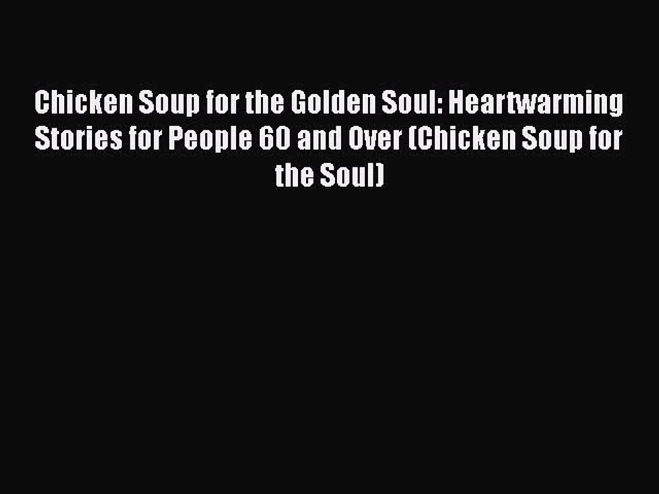 Read Books Chicken Soup for the Golden Soul: Heartwarming Stories for People 60 and Over (Chicken