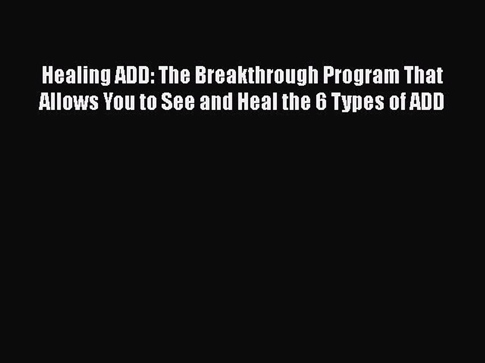 Read Books Healing ADD: The Breakthrough Program That Allows You to See and Heal the 6 Types
