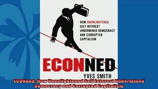 Popular book  ECONned How Unenlightened Self Interest Undermined Democracy and Corrupted Capitalism
