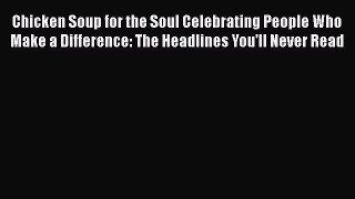 [PDF] Chicken Soup for the Soul Celebrating People Who Make a Difference: The Headlines You'll