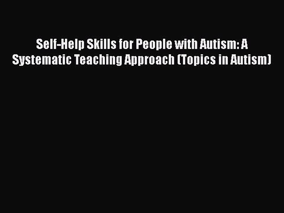 Read Books Self-Help Skills for People with Autism: A Systematic Teaching Approach (Topics