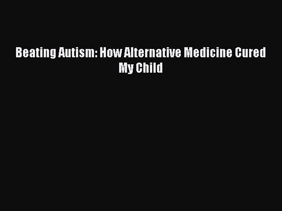 Download Books Beating Autism: How Alternative Medicine Cured My Child PDF Online