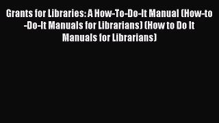 [Read] Grants for Libraries: A How-To-Do-It Manual (How-to-Do-It Manuals for Librarians) (How