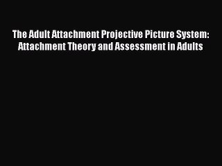Read Books The Adult Attachment Projective Picture System: Attachment Theory and Assessment