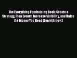 [Read] The Everything Fundraising Book: Create a Strategy Plan Events Increase Visibility and