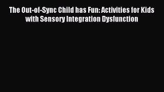 [PDF] The Out-of-Sync Child has Fun: Activities for Kids with Sensory Integration Dysfunction