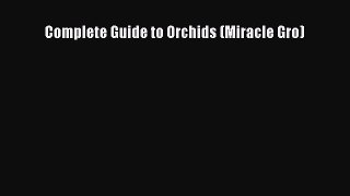 [PDF] Complete Guide to Orchids (Miracle Gro) [Download] Full Ebook