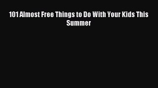 [PDF] 101 Almost Free Things to Do With Your Kids This Summer [Read] Full Ebook