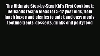 [PDF] The Ultimate Step-by-Step Kid's First Cookbook: Delicious recipe ideas for 5-12 year