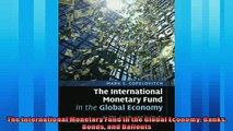 For you  The International Monetary Fund in the Global Economy Banks Bonds and Bailouts