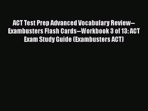 Read Book ACT Test Prep Advanced Vocabulary Review Exambusters Flash Cards Workbook 3 of
