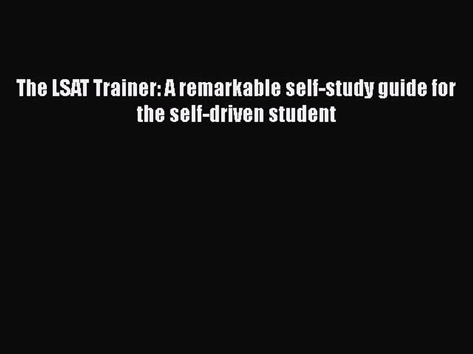 Read Book The LSAT Trainer: A remarkable self-study guide for the self-driven student ebook
