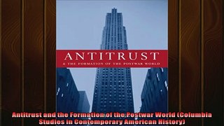 For you  Antitrust and the Formation of the Postwar World Columbia Studies in Contemporary