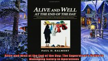 Enjoyed read  Alive and Well at the End of the Day The Supervisors Guide to Managing Safety in