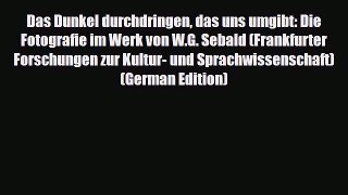 PDF Das Dunkel durchdringen das uns umgibt: Die Fotografie im Werk von W.G. Sebald (Frankfurter