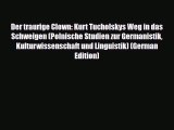 Download Der traurige Clown: Kurt Tucholskys Weg in das Schweigen (Polnische Studien zur Germanistik