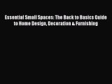 [PDF] Essential Small Spaces: The Back to Basics Guide to Home Design Decoration & Furnishing