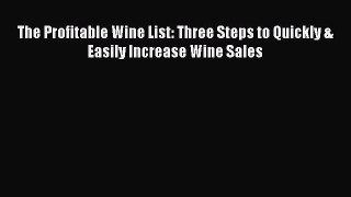 Read Book The Profitable Wine List: Three Steps to Quickly & Easily Increase Wine Sales Ebook