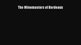 Read Book The Winemasters of Bordeaux ebook textbooks