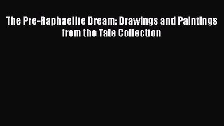 Read Book The Pre-Raphaelite Dream: Drawings and Paintings from the Tate Collection ebook textbooks