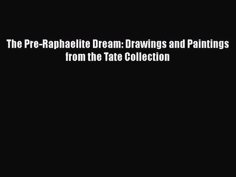 Read Book The Pre-Raphaelite Dream: Drawings and Paintings from the Tate Collection ebook textbooks
