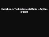 Read Book Boozy Brunch: The Quintessential Guide to Daytime Drinking E-Book Free