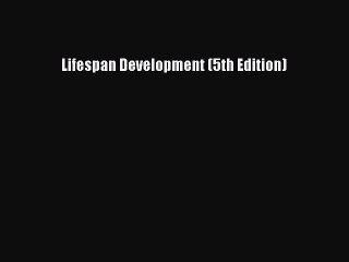 Read Books Lifespan Development (5th Edition) ebook textbooks