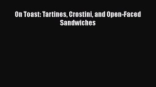 Download Book On Toast: Tartines Crostini and Open-Faced Sandwiches E-Book Free