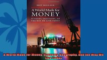 Download now  A World Made for Money Economy Geography and the Way We Live Today