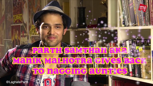 Exclusive! Parth Samthaan AKA Manik Gives It Back To Them Nagging Aunties