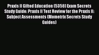 Read Book Praxis II Gifted Education (5358) Exam Secrets Study Guide: Praxis II Test Review