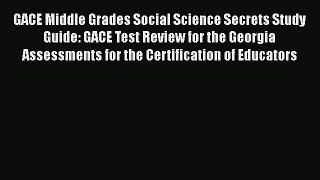 Read Book GACE Middle Grades Social Science Secrets Study Guide: GACE Test Review for the Georgia