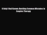 Read Book If Only I Had Known: Avoiding Common Mistakes In Couples Therapy E-Book Free