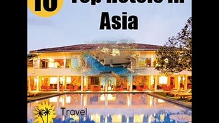 Top 10 Hotels In Asia