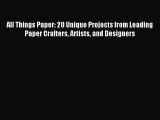 [PDF] All Things Paper: 20 Unique Projects from Leading Paper Crafters Artists and Designers