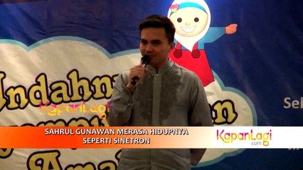 Sahrul Gunawan Merasa Hidupnya Seperti Sinetron